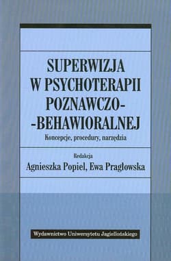 Superwizja w psychoterapii poznawczo-behawioralnej Koncepcje, procedury, narzędzia