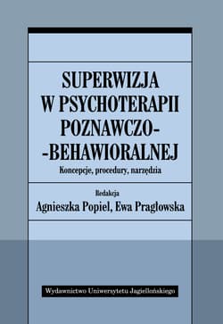 Superwizja w psychoterapii poznawczo-behawioralnej Koncepcje, procedury, narzędzia - Opracowanie Zbiorowe