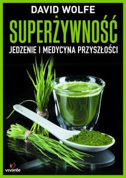 Superżywność Jedzenie i medycyna przyszłości - David Wolfe