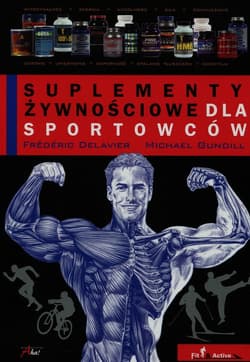 Suplementy żywnościowe dla sportowców - Delavier Frederic, Gundill Michael