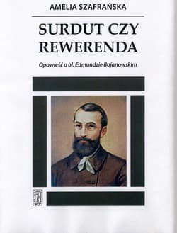 Surdut czy rewerenda Opowieść o bł.Edmundzie Bojanowskim - Amelia Szafrańska