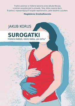 Surogatki. Historie kobiet, które rodzą "po cichu" - Jakub Korus