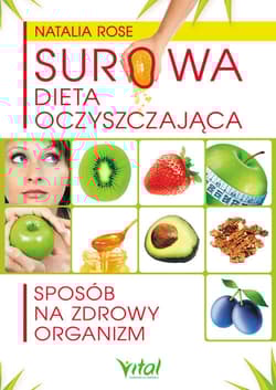 Surowa dieta oczyszczająca Sposób na zdrowy organizm - Natalia Rose