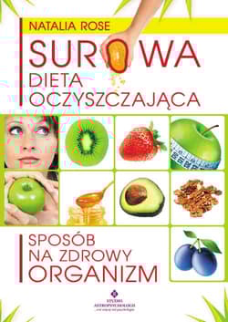 Surowa dieta oczyszczająca Sposób na zdrowy organizm - Natalia Rose