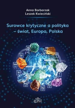 Surowce krytyczne a polityka - świat, Europa... - Anna Barbarzak, Kwieciński Leszek