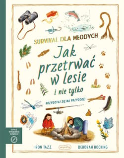 Survival dla młodych. Jak przetrwać w lesie i nie tylko. Akademia mądrego dziecka. Chcę wiedzieć więcej - Ron Taaz