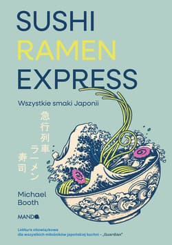 Sushi Ramen Express Wszystkie smaki Japonii - Michael Booth