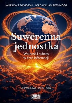 Suwerenna jednostka Wolność i sukces w erze informacji - Davidson James Dale, Rees-Mogg Lord William