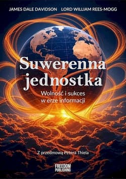 Suwerenna jednostka Wolność i sukces w erze informacji - Davidson James Dale, Rees-Mogg Lord William