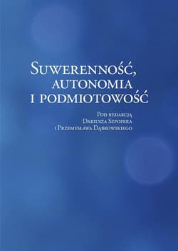 Suwerenność, autonomia i podmiotowość - Szpoper Dariusz