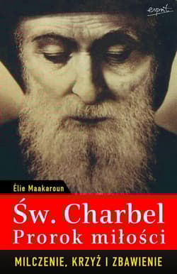 Św. Charbel Prorok Miłości Milczenie, krzyż i zbawienie