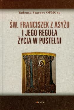 Św Franciszek z Asyżu i jego reguła życia w pustelni