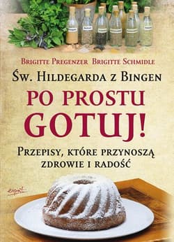Św. Hildegarda z Bingen Po prostu gotuj - Brigitte  Pregenzer, Brigitte  Schmidle