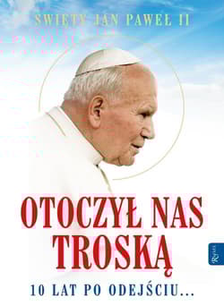 Św. Jan Paweł II. Otoczył nas troską. 10 lat po odejściu
