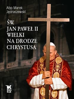 Św. Jan Paweł II Wielki na Drodze Chrystusa - Marek Jędraszewski