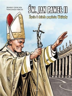Św. Jan Paweł II Życie i dzieło Papieża Wojtyły - Arces Vincenzo,  Leocata Mario