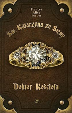 Św. Katarzyna ze Sieny. Doktor Kościoła - Forbes Frances Alice