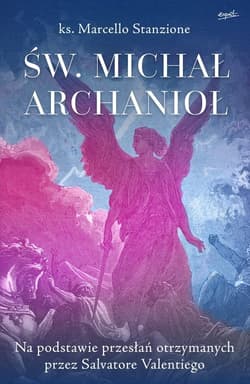 Św. Michał Archanioł Na podstawie przesłań otrzymanych przez Salvatore Valentiego