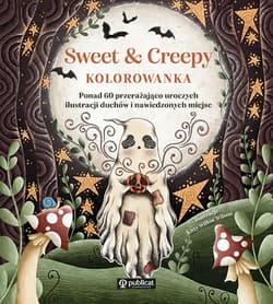Sweet & Creepy. Kolorowanka. Ponad 60 przerażająco uroczych ilustracji duchów i nawiedzonych miejsc - Kitty Willow Wilson