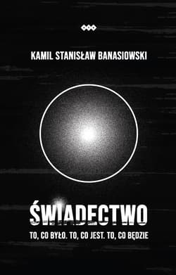 Świadectwo To, co było. To, co jest. To, co będzie
