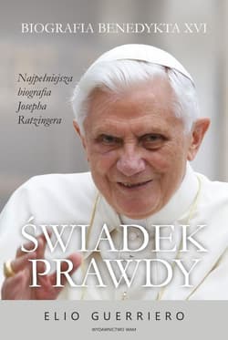 Świadek prawdy Biografia Benedykta XVI - Elio Guerriero