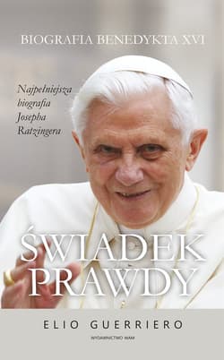Świadek prawdy Biografia Benedykta XVI - Elio Guerriero