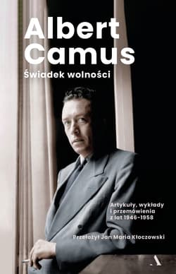 Świadek wolności. Artykuły, wykłady i przemówienia z lat 1946-1958 - Albert Camus