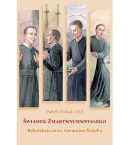 Świadek Zmartwychwstałego. Rekolekcje... - Paweł Drobot CSsR