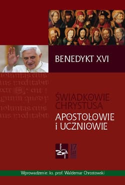 Świadkowie Chrystusa Apostołowie i uczniowie - Benedykt XVI