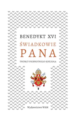 Świadkowie Pana Twórcy pierwotnego Kościoła - Benedykt XVI