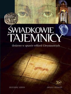Świadkowie Tajemnicy Śledztwo w sprawie relikwii Chrystusowych - Janusz Rosikoń