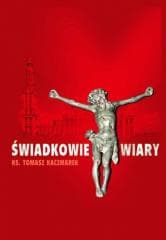 Świadkowie Wiary - Ks. Tomasz Kaczmarek