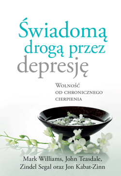 Świadomą drogą przez depresję - ebook - Jon Kabat-Zinn, John D. Teasdale, Mark Williams, Segal Zindel