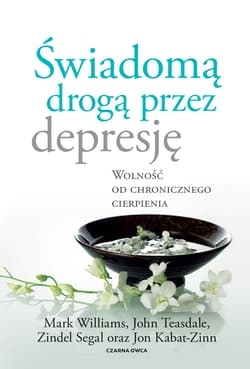 Świadomą drogą przez depresję Wolność od chronicznego cierpienia - Segal Zindel