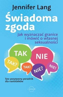 Świadoma zgoda Jak wyznaczać granice i mówić o własnej seksualności - Jennifer Lang