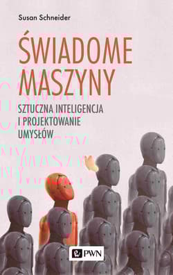 Świadome maszyny Sztuczna inteligencja i projektowanie umysłów - Susan  Schneider