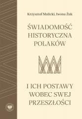 Świadomość historyczna Polaków i ich postawy... - Krzysztof Malicki, Iwona Żuk