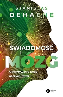 Świadomość i mózg Odczytywanie kodu naszych myśli - Stanislas Dehaene