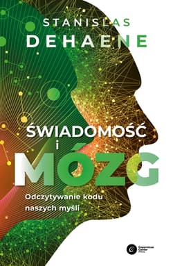 Świadomość i mózg Odczytywanie kodu naszych myśli - Stanislas Dehaene