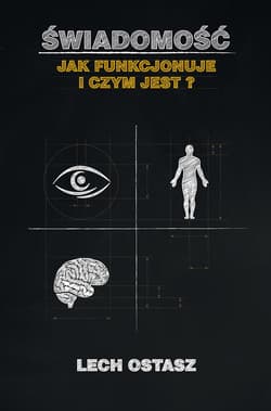 Świadomość Jak funkcjonuje i czym jest? - Lech Ostasz
