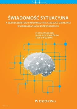 Świadomość sytuacyjna a bezpieczeństwo i informacyjna ciągłość działania w organizacjach rozproszonych - Zaskórski Piotr, Zaskórski Wojciech