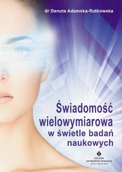 Świadomość wielowymiarowa w świetle badań naukowych - Adamska Rutkowska Danuta