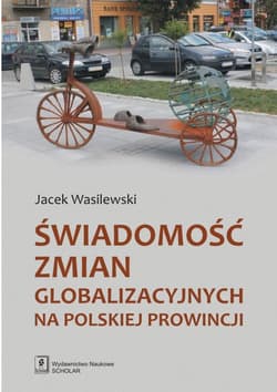Świadomość zmian globalizacyjnych na polskiej prowincji - Wasilewski Jacek