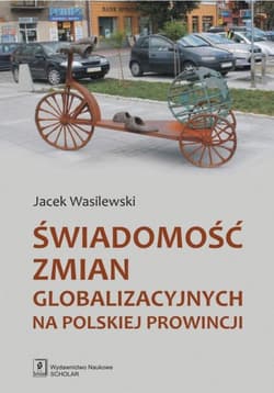 Świadomość zmian globalizacyjnych na polskiej prowincji - Wasilewski Jacek
