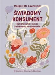 Świadomy konsument. Kształtowanie i różnice... - Małgorzata Ławreszuk
