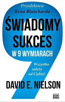 Świadomy sukces w 9 wymiarach Wszystko zależy od Ciebie! - Nielson David E.