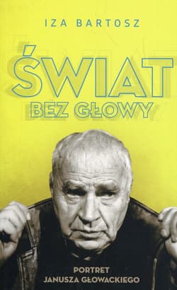 Świat bez Głowy Portret Janusza Głowackiego