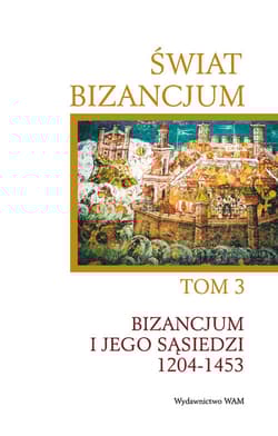 Świat Bizancjum T.3. Bizancjum i jego sąsiedzi