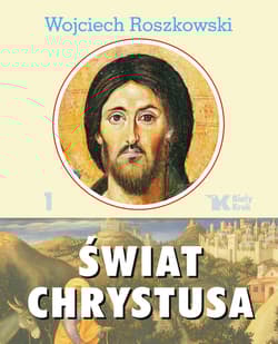 Świat Chrystusa Tom 1 - Wojciech Roszkowski
