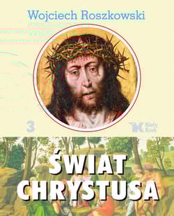Świat Chrystusa Tom 3 - Wojciech Roszkowski